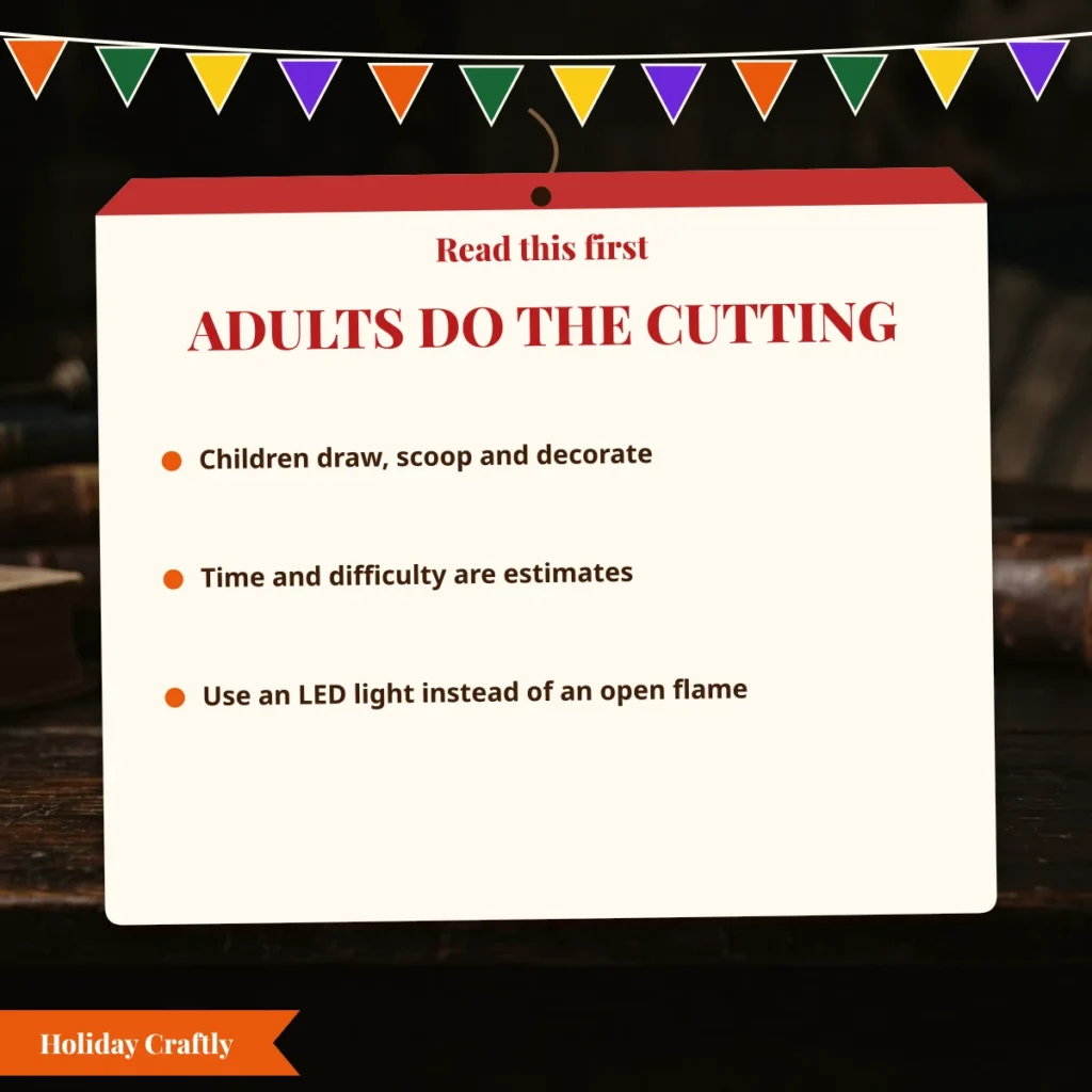 Disclaimer: adults do the cutting, time and difficulty are estimates and an LED light is safer than an open flame