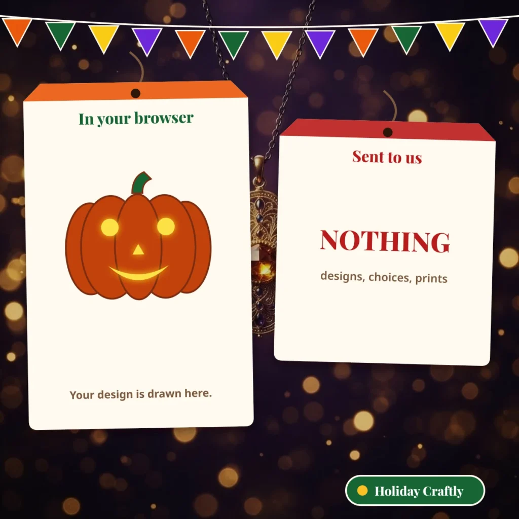 Your pumpkin design stays in your browser and nothing about it is sent to the server